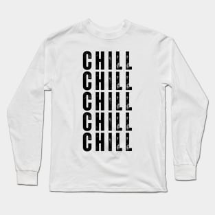 Chill. Pop Culture Typography Saying. Retro, Vintage, Distressed Style in Black Long Sleeve T-Shirt